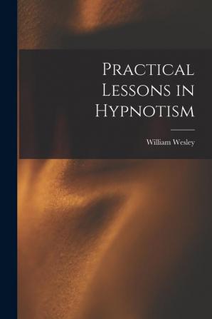 Practical Lessons in Hypnotism