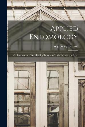 Applied Entomology: An Introductory Text-Book of Insects in Their Relations to Man