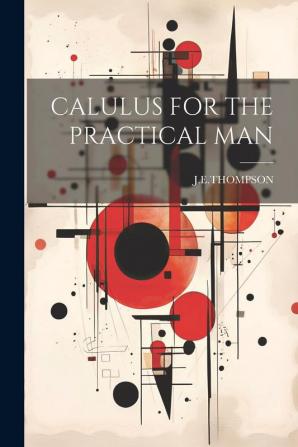 CALULUS FOR THE PRACTICAL MAN