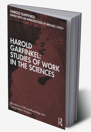 Harold Garfinkel: Studies of Work in the Sciences