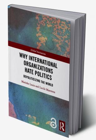 Why International Organizations Hate Politics