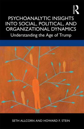 Psychoanalytic Insights into Social Political and Organizational Dynamics