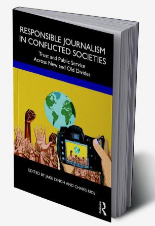 Responsible Journalism in Conflicted Societies