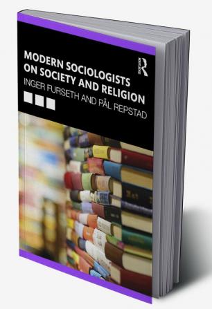 Modern Sociologists on Society and Religion