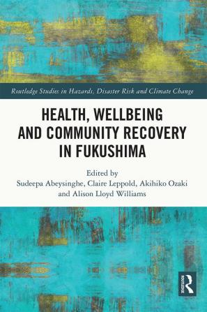 Health Wellbeing and Community Recovery in Fukushima