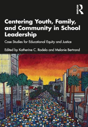 Centering Youth Family and Community in School Leadership