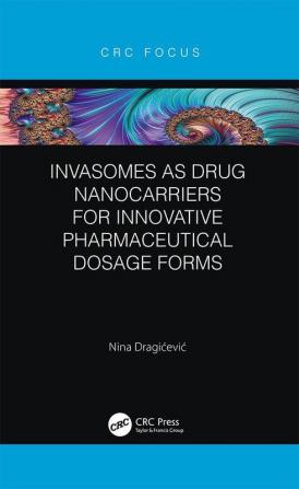 Invasomes as Drug Nanocarriers for Innovative Pharmaceutical Dosage Forms