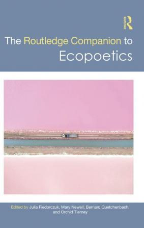 The Routledge Companion to Ecopoetics (Routledge Literature Companions)