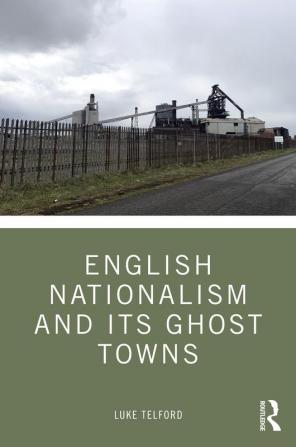 English Nationalism and its Ghost Towns