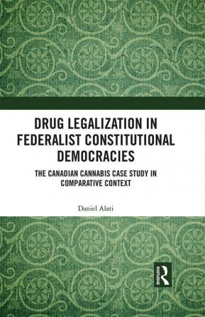 Drug Legalization in Federalist Constitutional Democracies