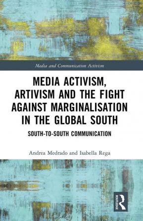 Media Activism Artivism and the Fight Against Marginalisation in the Global South