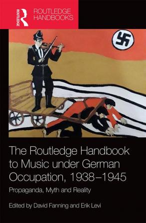 Routledge Handbook to Music under German Occupation 1938-1945