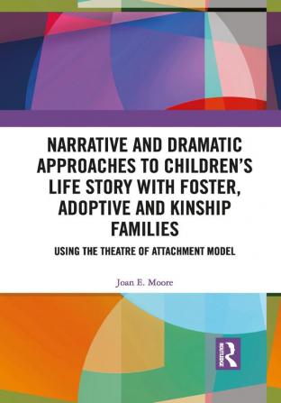 Narrative and Dramatic Approaches to Children’s Life Story with Foster Adoptive and Kinship Families