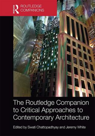 Routledge Companion to Critical Approaches to Contemporary Architecture