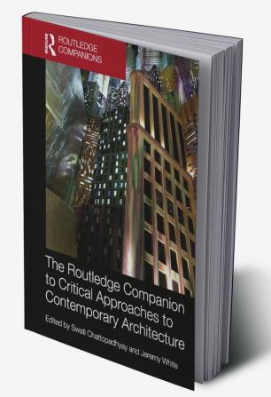 Routledge Companion to Critical Approaches to Contemporary Architecture