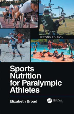 Sports Nutrition for Paralympic Athletes Second Edition