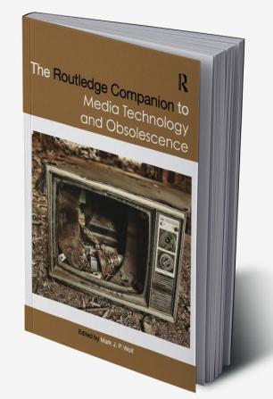 Routledge Companion to Media Technology and Obsolescence