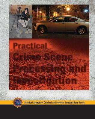 Practical Crime Scene Processing and Investigation Third Edition