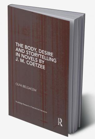 Body Desire and Storytelling in Novels by J. M. Coetzee