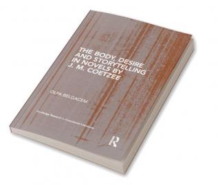 Body Desire and Storytelling in Novels by J. M. Coetzee