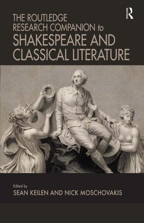 Routledge Research Companion to Shakespeare and Classical Literature