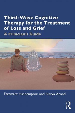 Third-Wave Cognitive Therapy for the Treatment of Loss and Grief