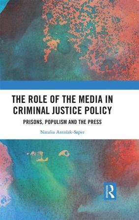 Role of the Media in Criminal Justice Policy