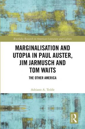 Marginalisation and Utopia in Paul Auster Jim Jarmusch and Tom Waits