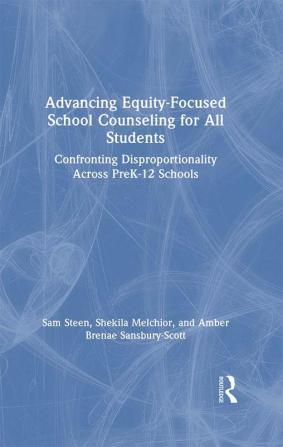 Advancing Equity-Focused School Counseling for All Students