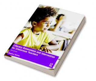 Literacy Assessment and Intervention for Classroom Teachers