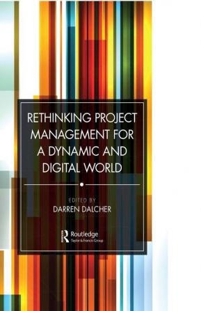 Rethinking Project Management for a Dynamic and Digital World