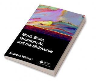 Mind Brain Quantum AI and the Multiverse