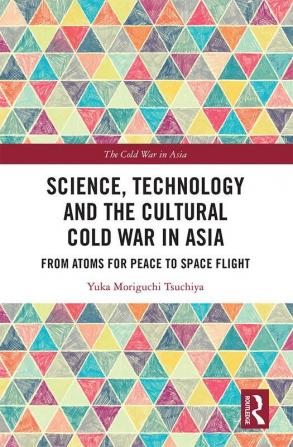 Science Technology and the Cultural Cold War in Asia