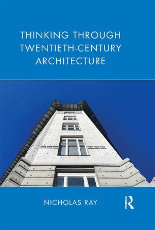 Thinking Through Twentieth-Century Architecture