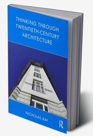 Thinking Through Twentieth-Century Architecture