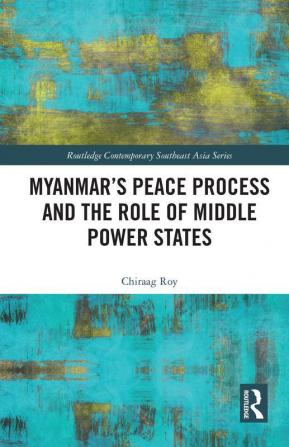 Myanmar’s Peace Process and the Role of Middle Power States