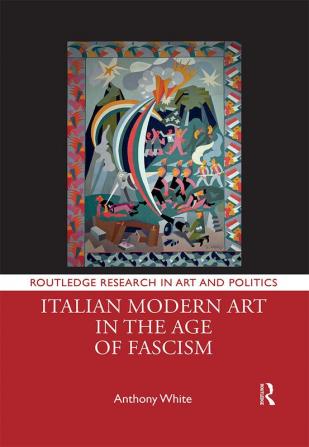 Italian Modern Art in the Age of Fascism