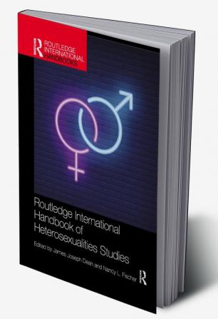 Routledge International Handbook of Heterosexualities Studies