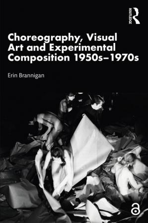 Choreography Visual Art and Experimental Composition 1950s–1970s