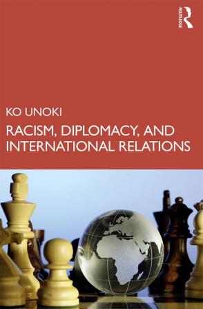 Racism Diplomacy and International Relations