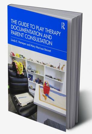 Guide to Play Therapy Documentation and Parent Consultation