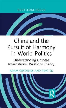 China and the Pursuit of Harmony in World Politics