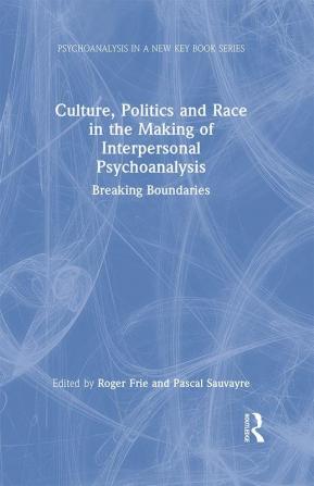 Culture Politics and Race in the Making of Interpersonal Psychoanalysis