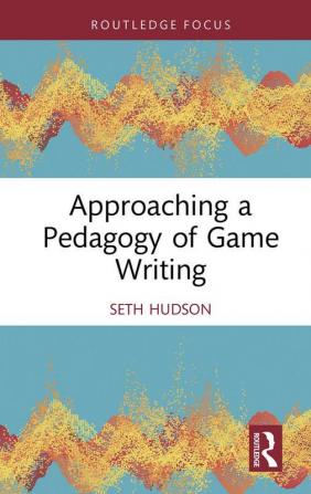 Approaching a Pedagogy of Game Writing