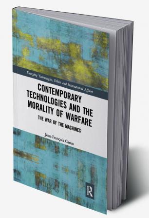 Contemporary Technologies and the Morality of Warfare