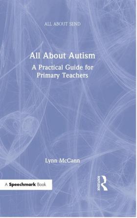 All About Autism: A Practical Guide for Primary Teachers