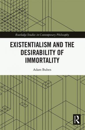 Existentialism and the Desirability of Immortality