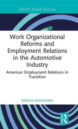 Work Organizational Reforms and Employment Relations in the Automotive Industry