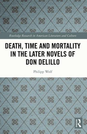 Death Time and Mortality in the Later Novels of Don DeLillo