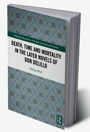 Death Time and Mortality in the Later Novels of Don DeLillo